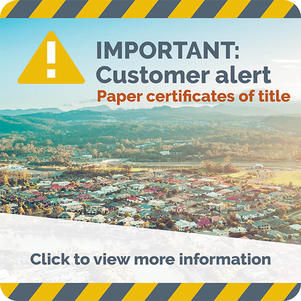 Customer alert tile Paper certificates of title Titles Queensland